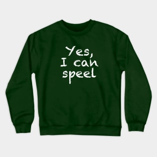 Yes, I Can Speel Spell Crewneck Sweatshirt